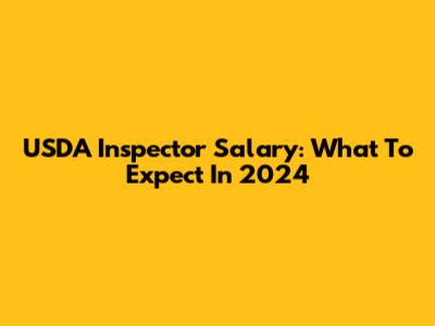 USDA Inspector Salary: What To Expect In 2024