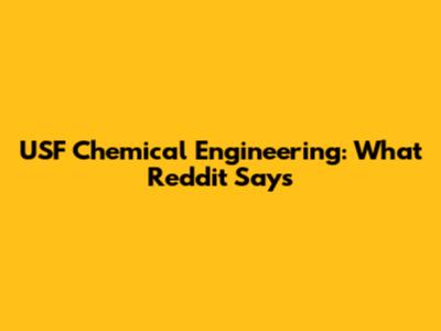 USF Chemical Engineering: What Reddit Says