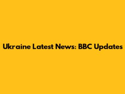 Ukraine Latest News: BBC Updates