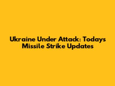 Ukraine Under Attack: Today's Missile Strike Updates