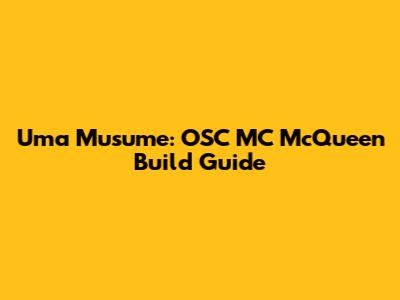Uma Musume: OSC MC McQueen Build Guide