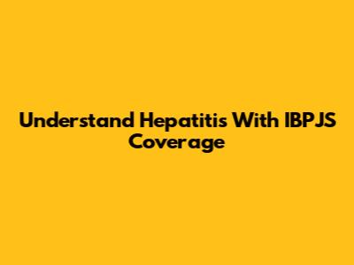 Understand Hepatitis With IBPJS Coverage