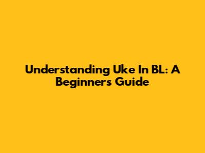 Understanding "Uke" In BL: A Beginner's Guide