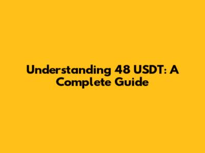 Understanding 48 USDT: A Complete Guide