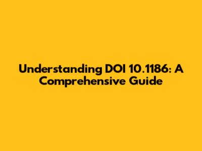 Understanding DOI 10.1186: A Comprehensive Guide