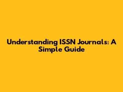 Understanding ISSN Journals: A Simple Guide
