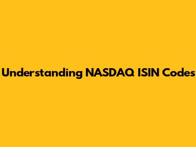 Understanding NASDAQ ISIN Codes