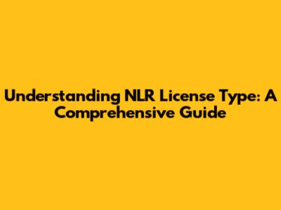 Understanding NLR License Type: A Comprehensive Guide