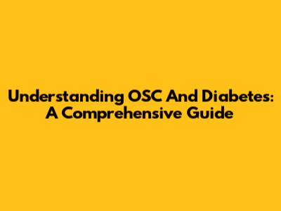 Understanding OSC And Diabetes: A Comprehensive Guide