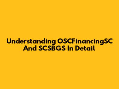 Understanding OSCFinancingSC And SCSBGS In Detail