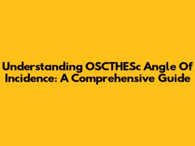 Understanding OSCTHESc Angle Of Incidence: A Comprehensive Guide