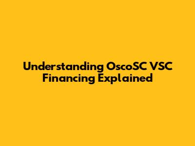 Understanding OscoSC VSC Financing Explained