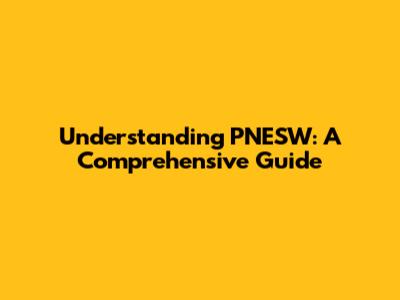 Understanding PNESW: A Comprehensive Guide