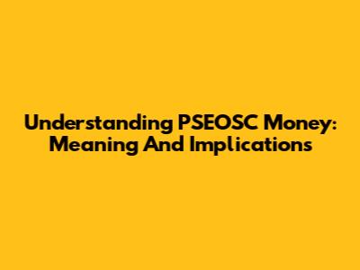 Understanding PSEOSC Money: Meaning And Implications