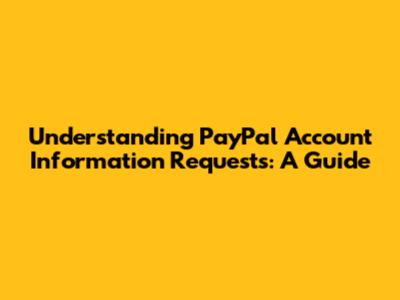 Understanding PayPal Account Information Requests: A Guide