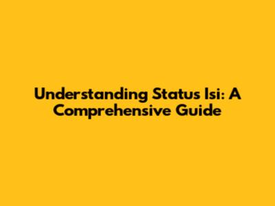 Understanding Status Isi: A Comprehensive Guide