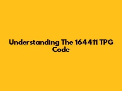 Understanding The 164411 TPG Code