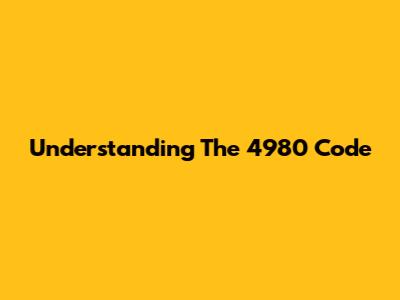 Understanding The 4980 Code