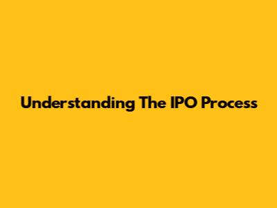 Understanding The IPO Process