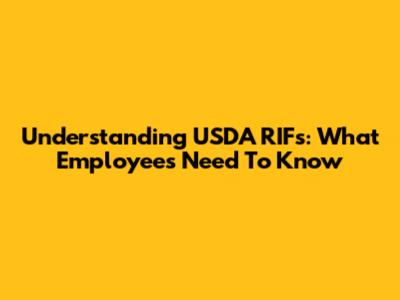Understanding USDA RIFs: What Employees Need To Know