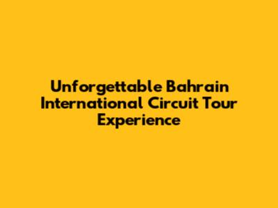 Unforgettable Bahrain International Circuit Tour Experience
