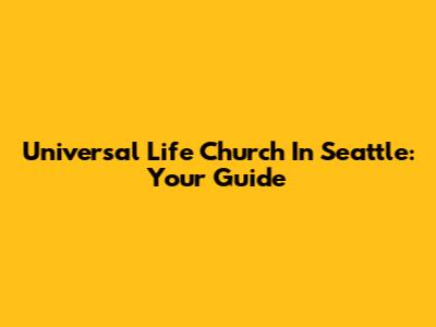 Universal Life Church In Seattle: Your Guide