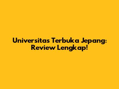 Universitas Terbuka Jepang: Review Lengkap!