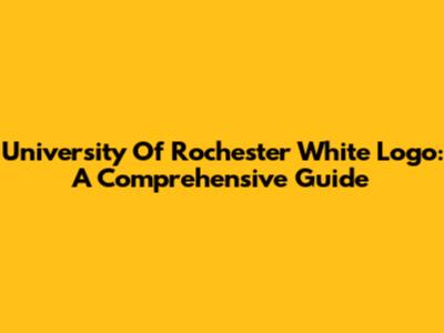 University Of Rochester White Logo: A Comprehensive Guide