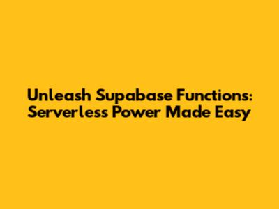 Unleash Supabase Functions: Serverless Power Made Easy