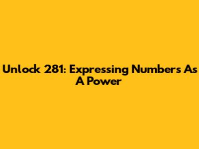 Unlock 281: Expressing Numbers As A Power