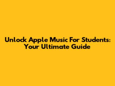 Unlock Apple Music For Students: Your Ultimate Guide