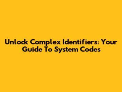 Unlock Complex Identifiers: Your Guide To System Codes