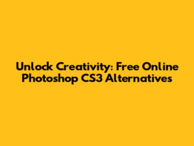 Unlock Creativity: Free Online Photoshop CS3 Alternatives