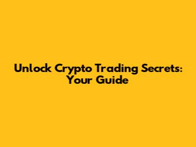 Unlock Crypto Trading Secrets: Your Guide