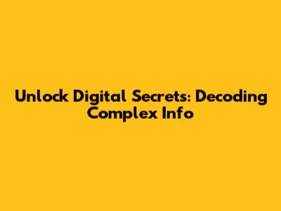 Unlock Digital Secrets: Decoding Complex Info