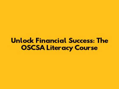Unlock Financial Success: The OSCSA Literacy Course