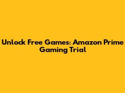 Unlock Free Games: Amazon Prime Gaming Trial