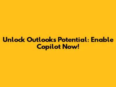 Unlock Outlook's Potential: Enable Copilot Now!