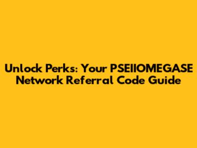 Unlock Perks: Your PSEIIOMEGASE Network Referral Code Guide
