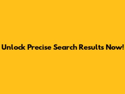 Unlock Precise Search Results Now!