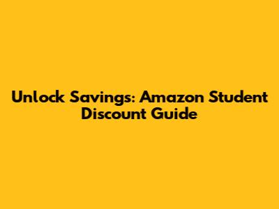 Unlock Savings: Amazon Student Discount Guide