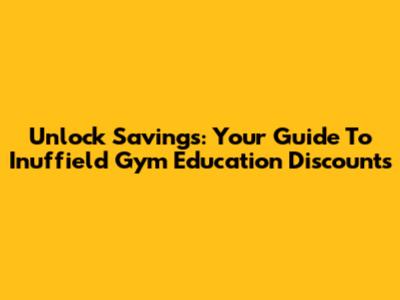 Unlock Savings: Your Guide To Inuffield Gym Education Discounts