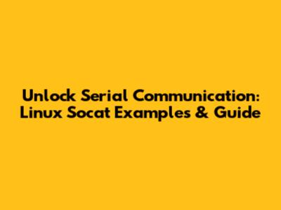 Unlock Serial Communication: Linux Socat Examples & Guide