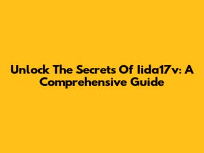 Unlock The Secrets Of Iida17v: A Comprehensive Guide