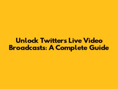 Unlock Twitter's Live Video Broadcasts: A Complete Guide