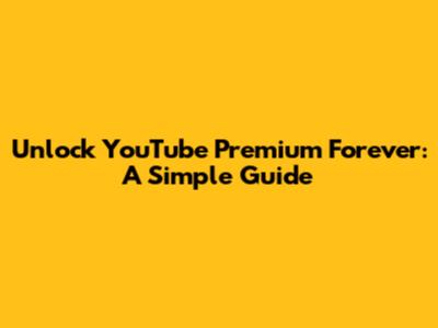Unlock YouTube Premium Forever: A Simple Guide