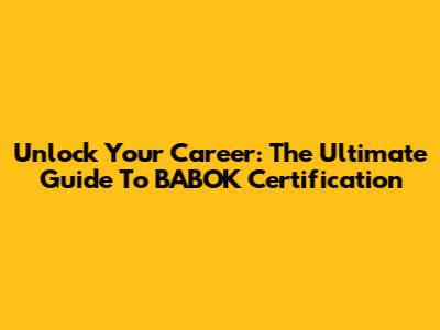Unlock Your Career: The Ultimate Guide To BABOK Certification