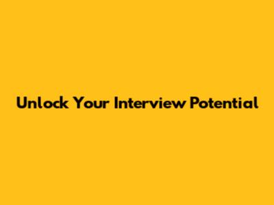 Unlock Your Interview Potential