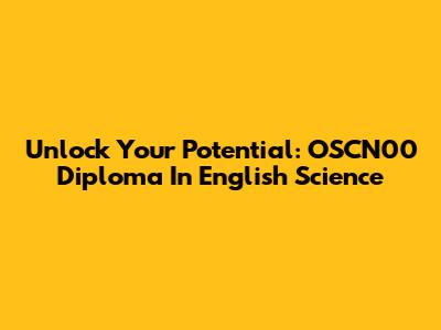 Unlock Your Potential: OSCN00 Diploma In English Science