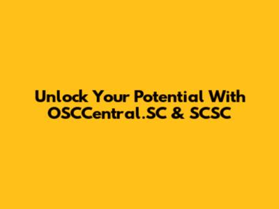 Unlock Your Potential With OSCCentral.SC & SCSC